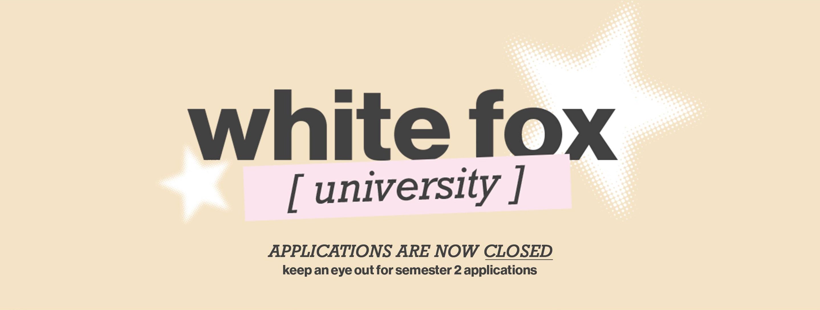 White Fox University applications are now closed - keep an eye out for semester 2!