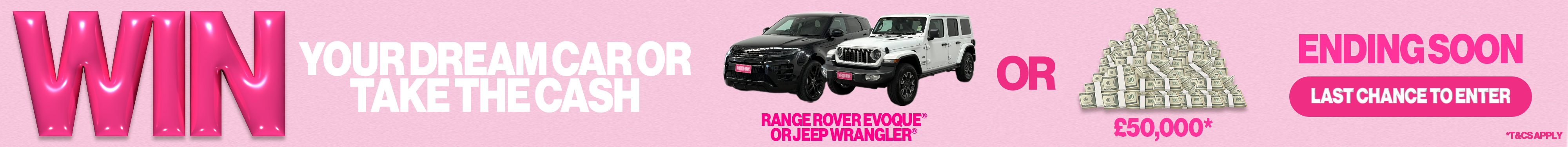 The ultimate giveaway. Win your dream car or take the cash. Enter now. *T&Cs apply.